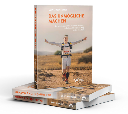 Michele Ufer: Das Unmögliche machen: Die schwierigsten Ultramarathons der Welt, ein Schlaganfall und mein Weg zurück ins Leben